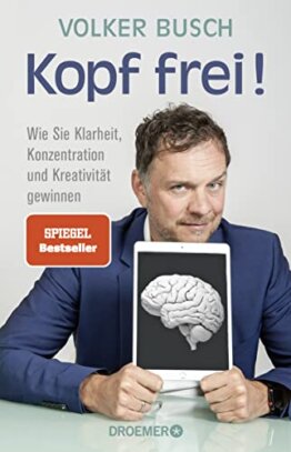 Kopf frei!  Wie Sie Klarheit, Konzentration und Kreativität gewinnen